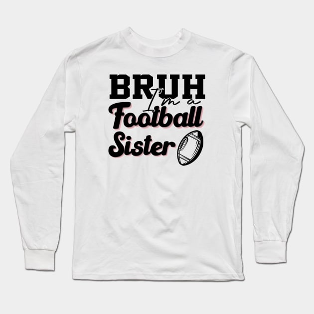 High School Football Support Bruh A Football Sister Cheering Them On Long Sleeve T-Shirt by greatnessprint